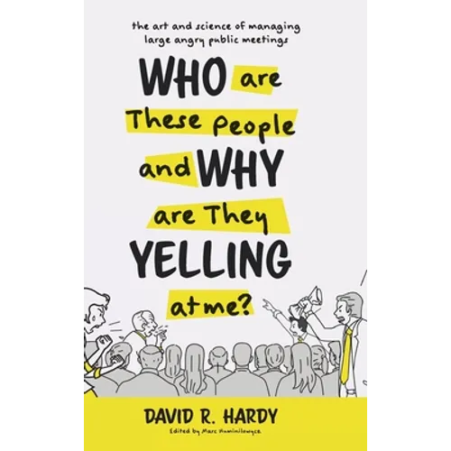 Who are These People and Why are They Yelling at me?: The Art and Science of Managing Large Angry Public Meetings