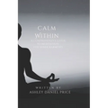 Calm Within: A Comprehensive Guide to Meditation and Inner Harmony