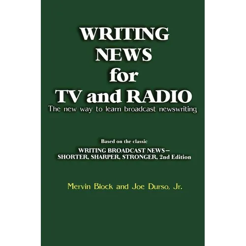 Writing News for TV and Radio: The New Way to Learn Broadcast Newswriting
