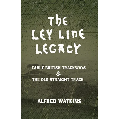 The Ley Line Legacy: Watkins' Early British Trackways and the Old Straight Track