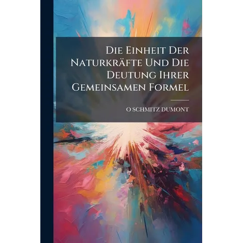 Die Einheit Der Naturkräfte Und Die Deutung Ihrer Gemeinsamen Formel