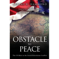 Obstacle to Peace: The US Role in the Israeli-Palestinian Conflict