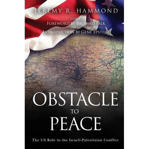 Obstacle to Peace: The US Role in the Israeli-Palestinian Conflict