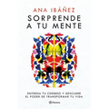 Sorprende a Tu Mente: Entrena Tu Cerebro Y Descubre El Poder de Transformar Tu Vida / Surprise Your Mind: Train Your Brain...