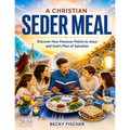 A Christian Seder Meal: For Kids and Their Whole Family
