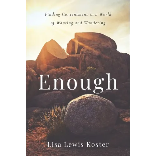Enough: Finding Contentment in a World of Wanting and Wandering