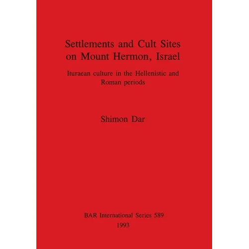 Settlements and Cult Sites on Mount Hermon, Israel: Ituraean culture in the Hellenistic and Roman periods