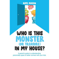 Who Is This Monster (or Treasure) in My House?: A Parent's Guide to Understanding Personality Types to Better Connect with Your Kids