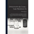 Dyestuffs & Coal-tar Products: Their Chemistry, Manufacture And Application, Including Chapters On Modern Inks, Photographic Chemicals, Synthetic Dru