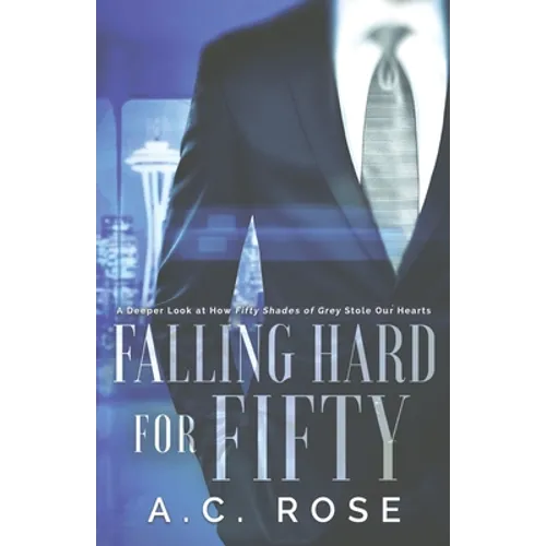 Falling Hard for Fifty: A Deeper Look at How Fifty Shades of Grey Stole Our Hearts