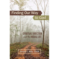 Finding Our Way to God: Spiritual Direction and the Moral Life