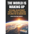 The World Is Waking Up: The Global Enlightenment Project: Spiritual Awakening Explained for the Modern Age