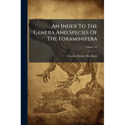 An Index To The Genera And Species Of The Foraminifera; Volume 37