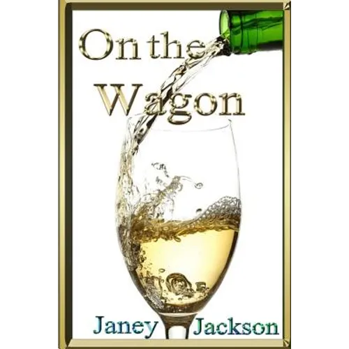 On the Wagon: All about alcohol. Real life experiences of alcohol dependency and ways to deal with the addiction.