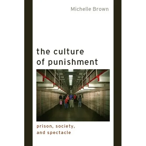 The Culture of Punishment: Prison, Society, and Spectacle