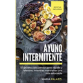 Ayuno Intermitente: El secreto para perder peso rápido y efectivo, mientras mantienes una vida sana y saludable