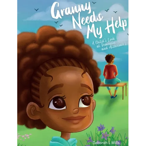 Granny Needs My Help: A Child's Look at Dementia and Alzheimer's