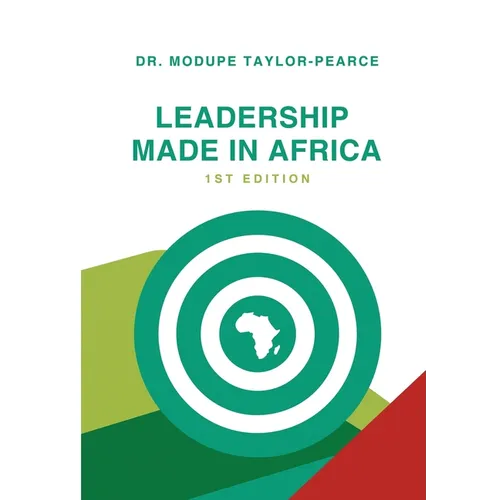 Leadership Made in Africa: An Anthology of Leadership Articles and Perspectives for Practitioners