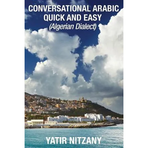 Conversational Arabic Quick and Easy: Algerian Arabic Dialect, Darja, Darija, Maghreb, Algeria, Colloquial Arabic