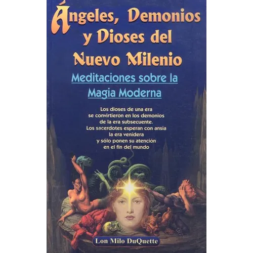 Angeles, Demonios y Dioses del Nuevo Milenio: Meditaciones Sobre la Magia Moderna
