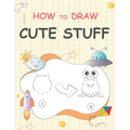 Learn How to Draw Cute Stuff: Step-by-Step Cute Things Drawing