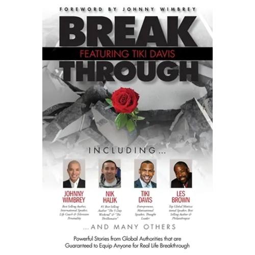 Break Through Featuring Tiki Davis: Powerful Stories from Global Authorities that are Guaranteed to Equip Anyone for Real Life Breakthroughs