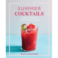 The Artisanal Kitchen: Summer Cocktails: Refreshing Margaritas, Mimosas, and Daiquiris--And the World's Best Gin and Tonic