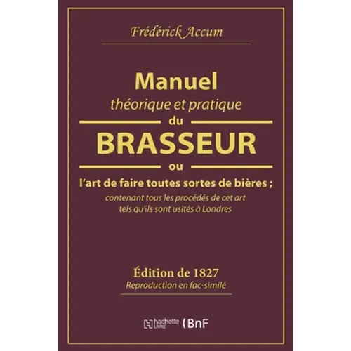 Manuel Théorique Et Pratique Du Brasseur, Ou l'Art de Faire Toutes Sortes de Bière