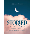 Storied: Poems, Lyrics & Unspoken Thoughts