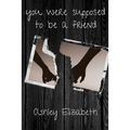 you were supposed to be a friend