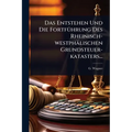 Das Entstehen Und Die FortfÃ1/4hrung Des Rheinisch-westphälischen Grundsteuer-katasters...