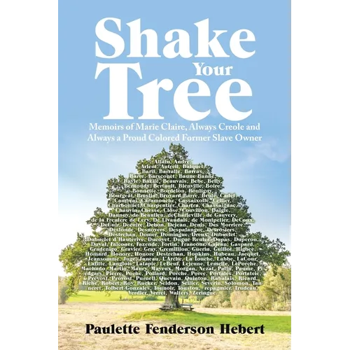 Shake Your Tree: Memoirs of Marie Claire, Always Creole and Always a Proud Colored Former Slave Owner