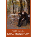 Tales from the Dual Monarchy: Twenty Austrian and Hungarian Stories from the Golden Age Before the First
