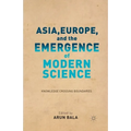 Asia, Europe, and the Emergence of Modern Science: Knowledge Crossing Boundaries