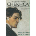 The Undiscovered Chekhov: Forty-Three New Stories