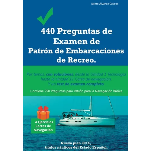 440 Preguntas de Examen de Patrón de Embarcaciones de Recreo: Por temas, con soluciones, desde la Unidad 1 Tecnología hasta la Unidad 11 Carta de nave