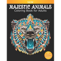 Coloring Book for Adults Majestic Animals: 50 Beautiful Designs for Relaxation and Stress Relief, Great Stress Relieving Gift for Women and Men