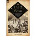 Tigers Along the Tigris: The Leicestershire Regiment in Mesopotamia During the First World War