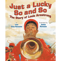 Just a Lucky So and So: The Story of Louis Armstrong
