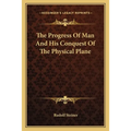 The Progress Of Man And His Conquest Of The Physical Plane