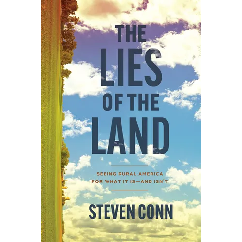 The Lies of the Land: Seeing Rural America for What It Is--And Isn't