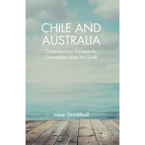 Chile and Australia: Contemporary Transpacific Connections from the South