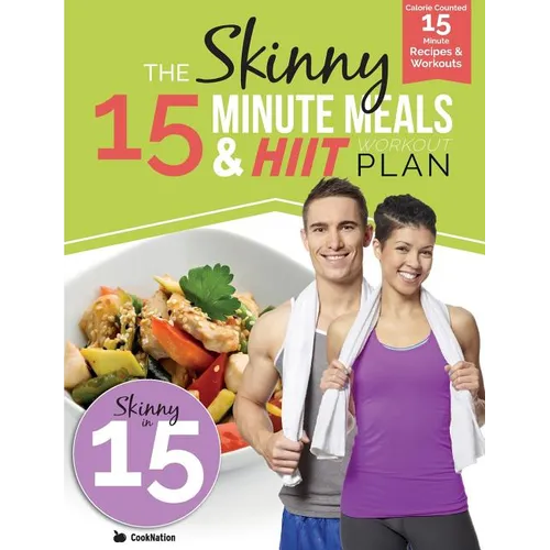 The Skinny 15 Minute MEALS & HIIT Workout Plan: Calorie Counted 15 Minute Meals With Workouts For A Leaner, Fitter You