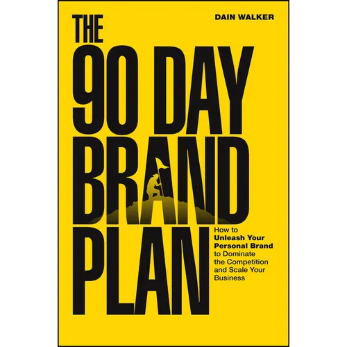 The 90 Day Brand Plan: How to Unleash Your Personal Brand to Dominate the Competition and Scale Your Business