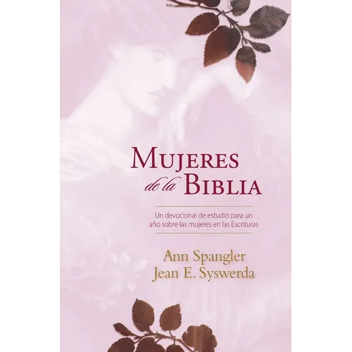 Mujeres de la Biblia: Un Devocional de Estudio Para Un Año Sobre Las Mujeres de la Escritura