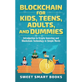 Blockchain for Kids, Teens, Adults, and Dummies: Introduction to Crypto Investing and Blockchain Technology in Simple Words
