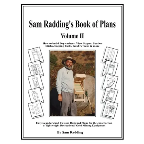 Sam Radding's Book of Plans Volume II: How to build Drywashers, View Scopes, Suction Sticks, Sniping Tools, Gold Screens & more