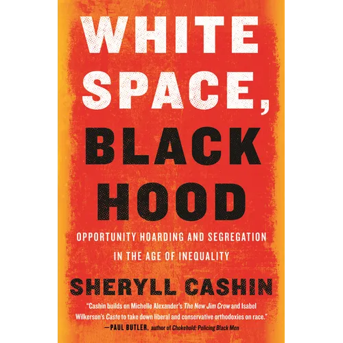 White Space, Black Hood: Opportunity Hoarding and Segregation in the Age of Inequality