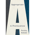 Appropriate: A Provocation
