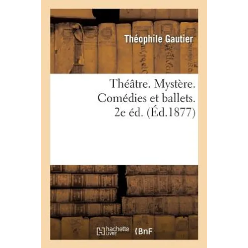Théâtre. Mystère. Comédies Et Ballets. 2e Éd.